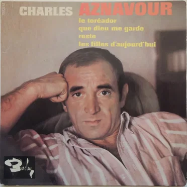 Le Toréador /Que Dieu me garde / Reste / Les Filles d’aujourd’hui