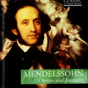 Mendelssohn: Dreams and Fantasies (The Classic Composers – Early Romantic 12)