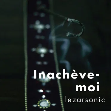 Inacheve-Moi by Lezarsonic - album cover