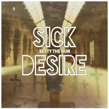 Sick Desire by Betty the Nun - album cover