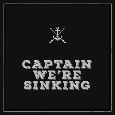 Captain, We’re Sinking