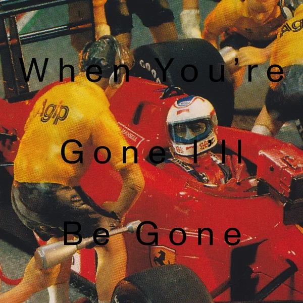 When You’re Gone I’ll Be Gone