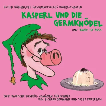 Kasperl und die Germknödel und Rache ist rosa by Doctor Döblingers geschmackvolles Kasperltheater - album cover