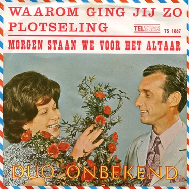 Waarom ging jij zo plotseling / Morgen staan we voor het altaar