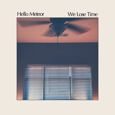 We Lose Time by Hello Meteor - album cover