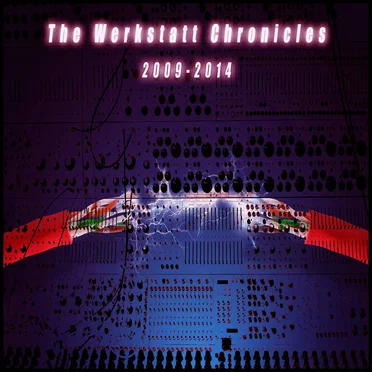 The Werkstatt Chronicles : 2009-2014 by Various Artists - album cover