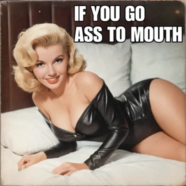If You Go Ass to Mouth