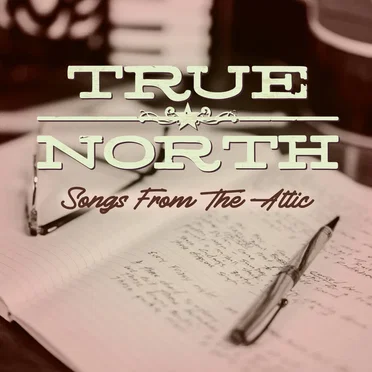 Songs From the Attic by True North - album cover