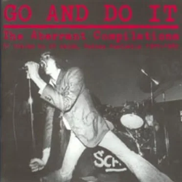 GO AND DO IT The Aberrant Compilations by Various Artists - album cover