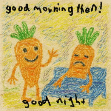 good morning then! good night