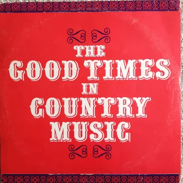 The Good Times in Country Music by Various Artists - album cover