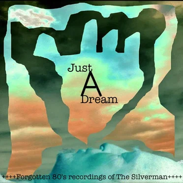Just a Dream - Forgotten Recordings From the 80's by The Silverman - album cover
