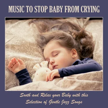 Music to Stop Baby from Crying: Sooth and Relax Your Baby with This Selection of Gentle Jazz Songs by Various Artists - album cover