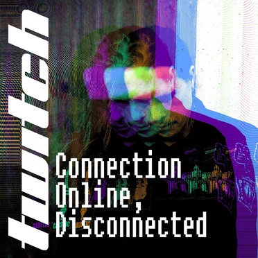 Connection Online, Disconnected