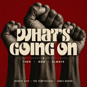 What’s Going On: Then, Now, Always