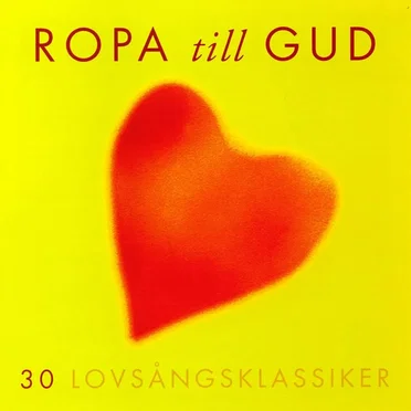 Ropa till Gud - 30 lovsångsklassiker by Various Artists - album cover