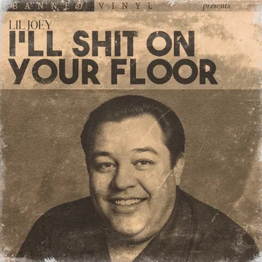 I'll Shit on Your Floor