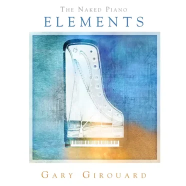 The Naked Piano: Elements by Gary Girouard - album cover