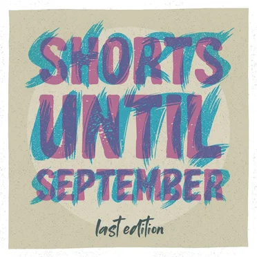 Shorts Until September