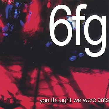 You Thought We Were Ants by 6fg - album cover