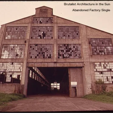Abandoned Factory by Brutalist Architecture in the Sun - album cover