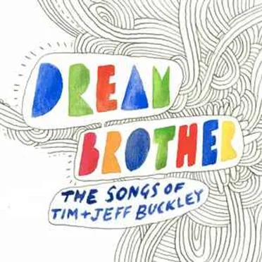 Dream Brother: The Songs of Tim + Jeff Buckley by Various Artists - album cover