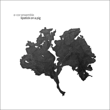 Lipstick on a Pig by e‐cor ensemble - album cover