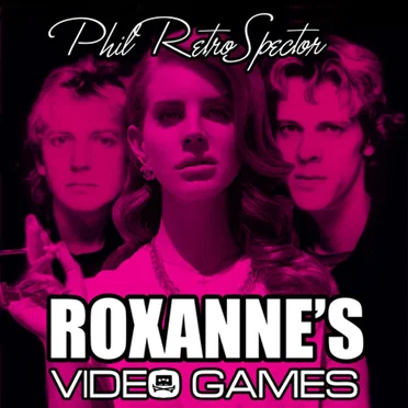 Roxanne’s Video Games by Phil RetroSpector - album cover