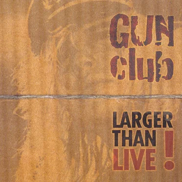 Larger Than Live! by The Gun Club - album cover