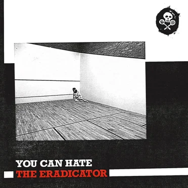 You Can Hate The Eradicator