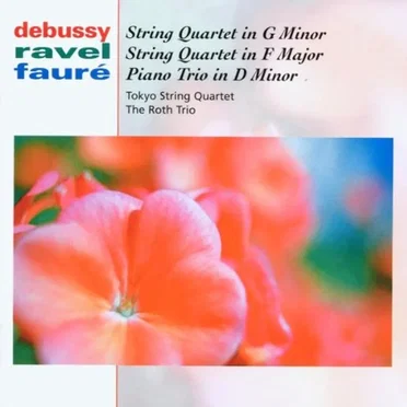 Debussy: String Quartet in G minor / Ravel: String Quartet in F major / Fauré: Piano Trio in D minor