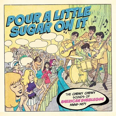 Pour a Little Sugar on It: The Chewy Chewy Sounds of American Bubblegum 1966–1971 by Various Artists - album cover