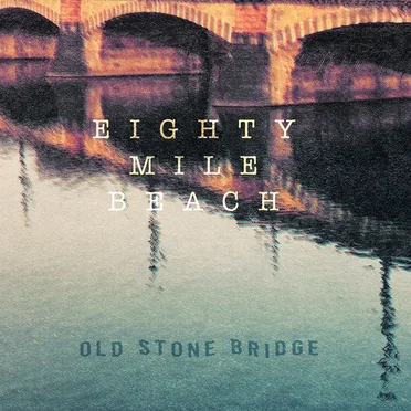 Old Stone Bridge by Eighty Mile Beach - album cover