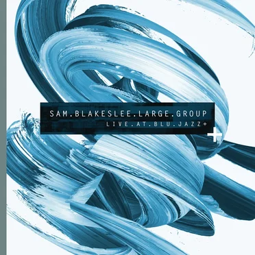 Live at Blu Jazz+ by Sam Blakeslee Large Group - album cover