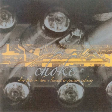Slow Fade or: How I Learned to Question Infinity by Choke - album cover