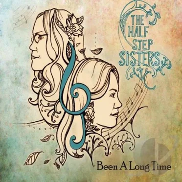 Been a Long Time by The Half Step Sisters - album cover