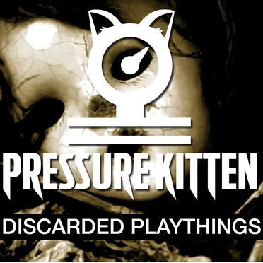 Discarded Playthings by Pressure Kitten - album cover