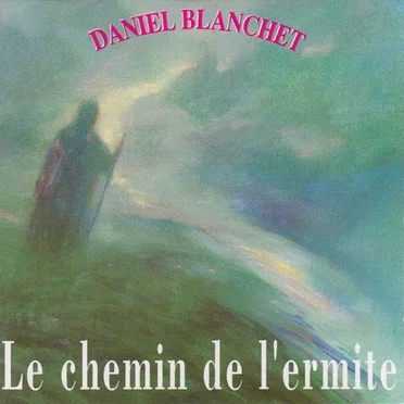 Le chemin de l'ermite by Daniel Blanchet - album cover