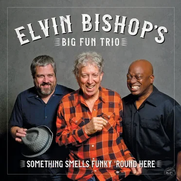 Something Smell’s Funky ’Round Here by Elvin Bishop’s Big Fun Trio - album cover