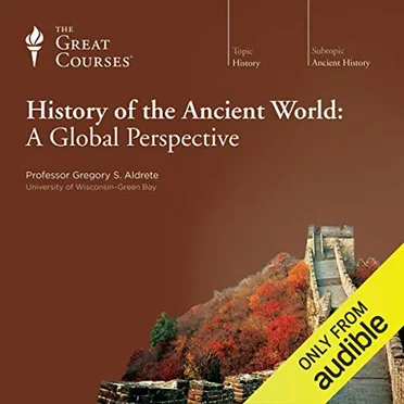 History of the Ancient World: A Global Perspective by Professor Gregory S. Aldrete - album cover