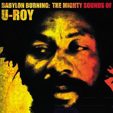 Babylon Burning: The Mighty Sounds of U-Roy