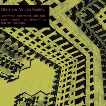 Alternate African Reality – Electronic, electroacoustic and experimental music from Africa and the diaspora by Various Artists - album cover