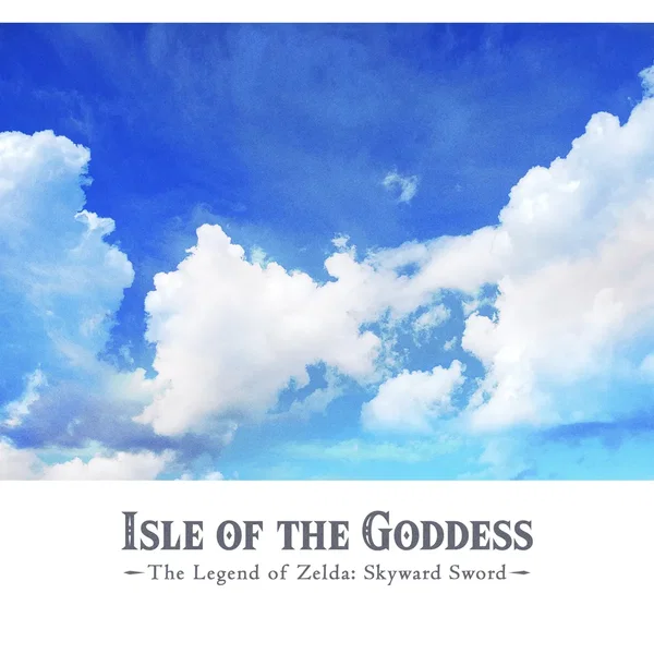 Isle of the Goddess (From “The Legend of Zelda: Skyward Sword”)