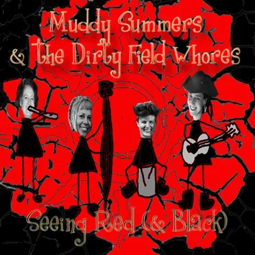Seeing Red (and Black) by Muddy Summers and the Dirty Field Whores - album cover
