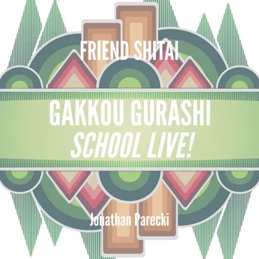 Friend Shitai (from "Gakkou Gurashi: SCHOOL-LIVE!")