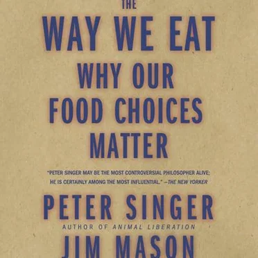 The Way We Eat: Why Our Food Choices Matter by Peter Singer - album cover