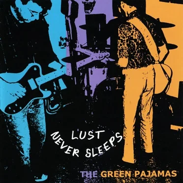 Lust Never Sleeps by The Green Pajamas - album cover