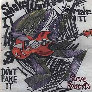 Shake It, Make It & Don't Fake It by Steve Roberts - album cover