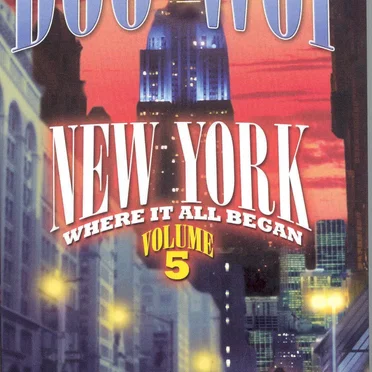 The Encyclopedia of Doo Wop, Volume 5: New York, Where It All Began by Various Artists - album cover