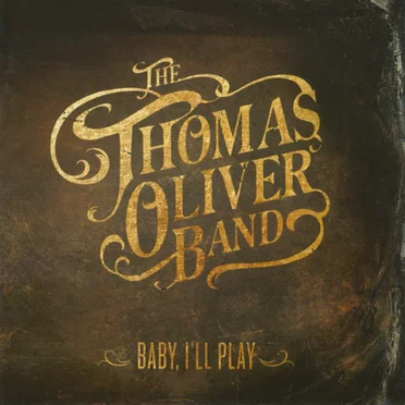Baby, I'll Play by The Thomas Oliver Band - album cover